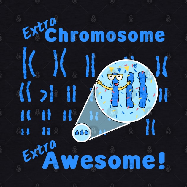 What does that extra 21st Chromosome do? It makes people with Down Syndrome Extra Awesome! by A Down Syndrome Life